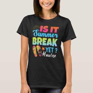 T-shirt Is It Summer Break Yet Nurse Last Day Of School 1