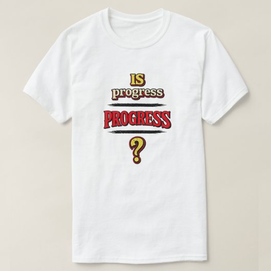 T-shirt Is Progress PROGRESS? (Design devant)