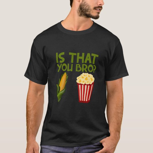 T-shirt Is That You Bro popcorn (Devant)