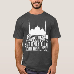 T-shirt Islam Doctors Can Treat You Allah Can Heure You