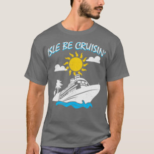 T-shirt Isle Be Cruisin Cruise Navire Voyage Vacances Voya