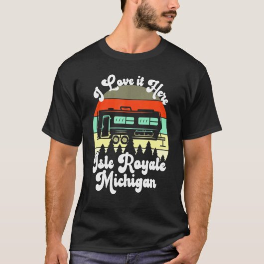 T-shirt Isle Royale Michigan I Love It Here Camping Travel (Devant)