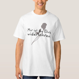 T-shirt "IST de MIR meurent Ehre widerfahren "