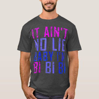 T-shirt It Aint No Lie Baby Im Bi LGB Cadeau