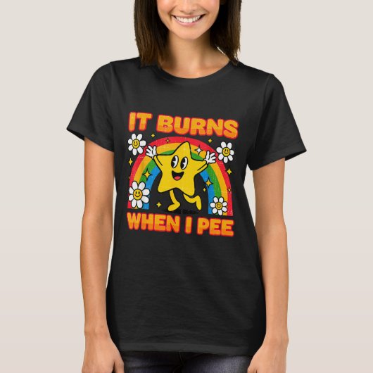 T-shirt It Burns When I Pee Y2k Ironic Sarcastic Saying Em (Devant)