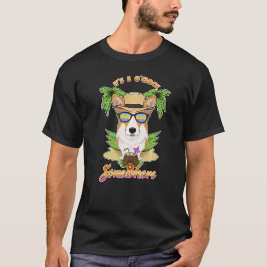 T-shirt It Is 5 O´Clock Somewhere Drinking Welsh Corgi (Devant)