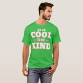 T-SHIRT IT IS COOL TO BE KIND (Devant entier)