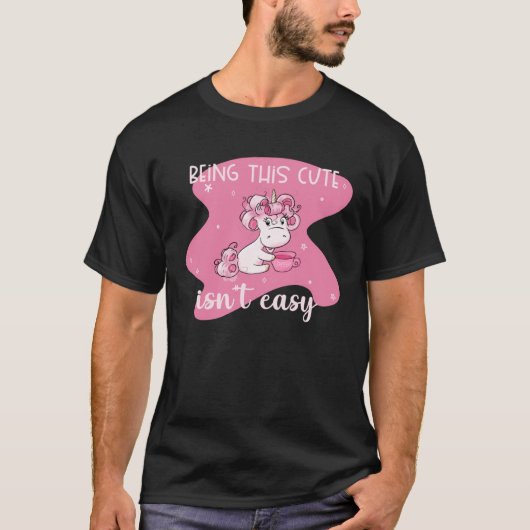 T-shirt It Isnu2019t Easy Being This Cute  Unicorn (Devant)