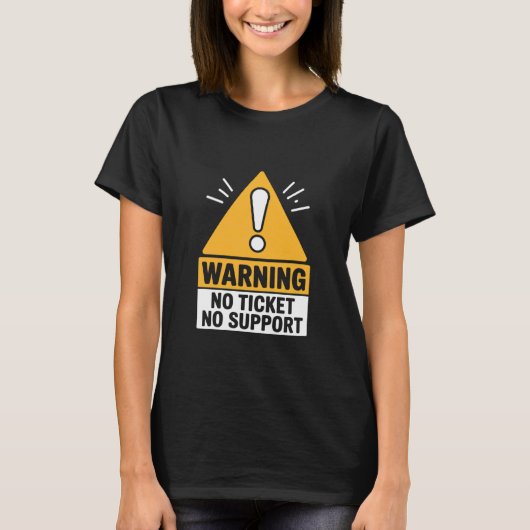T-shirt IT Joke Warning No Ticket No Support Tech Humor (Devant)