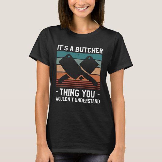 T-shirt It s A Butcher Thing You Wouldn t Understand Butch (Devant)