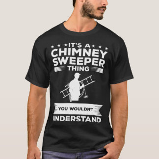 T-shirt It s A Chimney Sweeper Thing You Wouldn t Understa