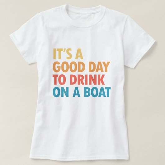T-shirt It’s a Good Day to Drink on a Boat (Design devant)