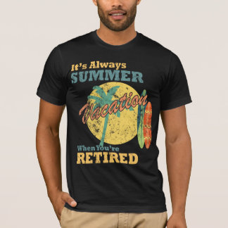 T-shirt It’s Always Summer Vacation When You’re Retired