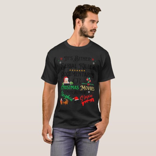 T-shirt It’s Either Serial Killer Doentaries Or Christmas (Devant entier)
