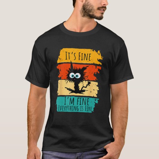 T-shirt It s Fine I m Fine EveryThing Is Fine  Black Cat (Devant)
