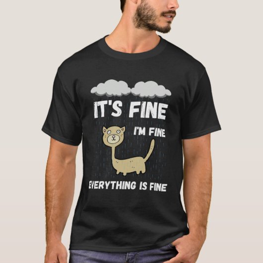 T-shirt It s Fine I m Fine Everything Is Fine Raining Cat (Devant)