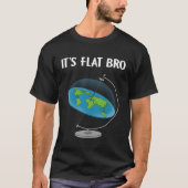 T-shirt It s Flat Bro Flat Earth Map Conspiracy (Devant)