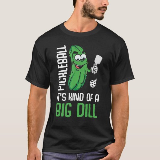 T-shirt It s Kind Of A Big Dill Pickleball Paddleball (Devant)