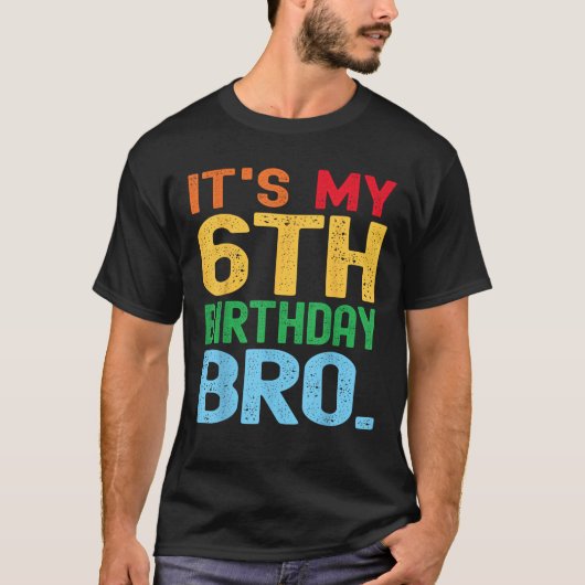 T-shirt It s My 6th Birthday Bro Funny Birthday Party Dist (Devant)