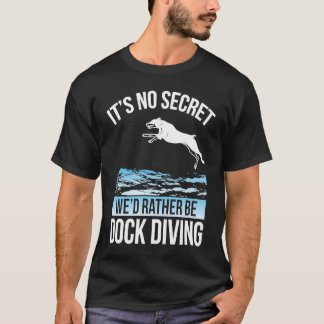 T-shirt It´s No Secret We´d Rather Be Dock Diving Dock Div