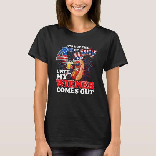 T-shirt It s Not 4th Of July Until My Wiener Comes Out Ho (Devant)
