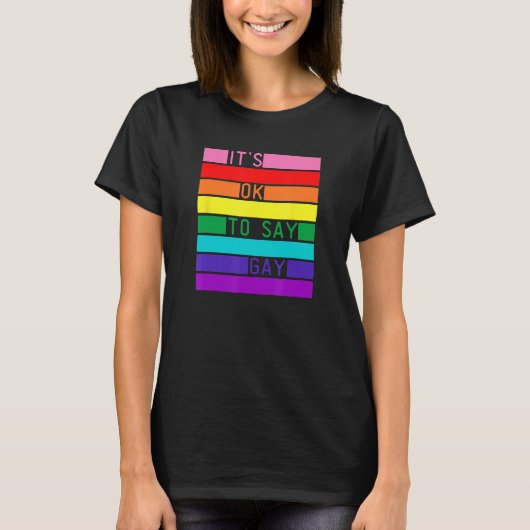 T-shirt It s OK To Say Gay LGBTQ Rainbow Flag LGBTQIA+ Pri (Devant)