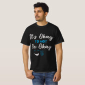 T-shirt It’s Okay To Not Be Okay – Mental Health Awareness (Devant entier)