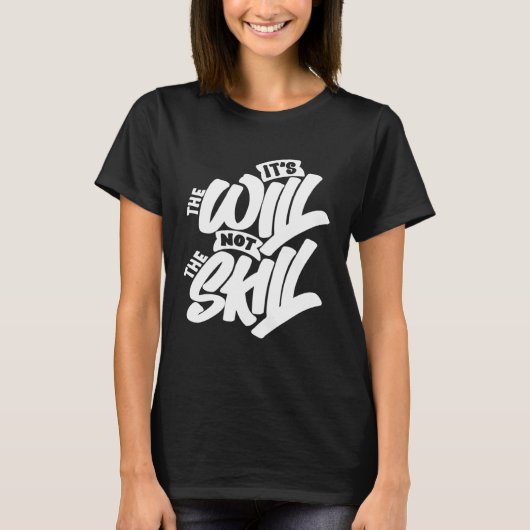 T-shirt It s The Will Not The Skill (Devant)