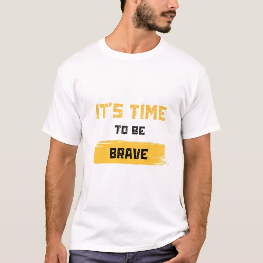 T-shirt It’s Time to Be Brave (Devant)