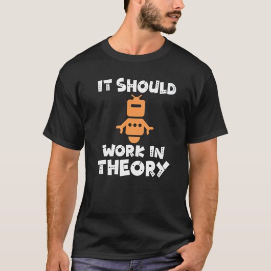 T-shirt It should Work in Theory Robotics (Devant)