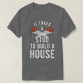 T-shirt It Takes A Stud To Build A House Homebuilder  (Design devant)