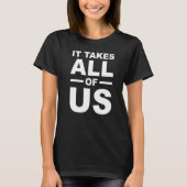 T-SHIRT IT TAKES ALL OF US END RACISM SJW TEES  3 (Devant)