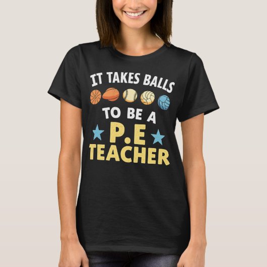 T-shirt It Takes Balls to Be a PE Teacher Funny Physical E (Devant)