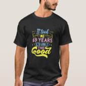 T-shirt It Took Me 69 Years To Look This Good (Devant)