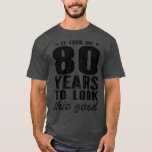 T-shirt It Took Me 80 Year To Look This Good 80th Birthday<br><div class="desc">Il M'A Fallu 80 Ans Pour Regarder Ce Bon 80ème Anniversaire (13).Salut 80 Ans. Quelqu'un va-t-il atteindre l'âge mûr de 80 ans ? Ce T-shirt est une idée fabuleuse pour un cadeau d'anniversaire. Utilisez-le comme un merveilleux depuis 1942 Tee,  Bonjour Je Fais 80 Look Good</div>