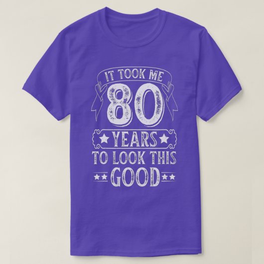 T-shirt It Took Me 80 Year To Look This Good 80th Birthday (Design devant)