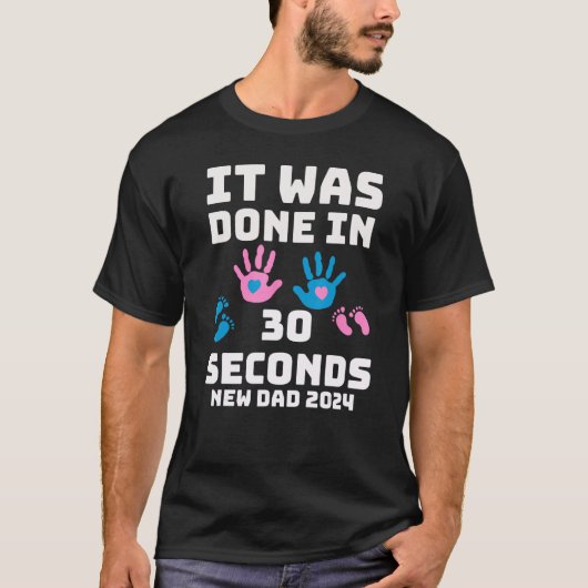 T-shirt It Was Done In 30 Seconds  New Dad 2024 Pregnancy (Devant)