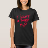 T-shirt It Wasn't a Phase Mum Emo Sarcastic Fun Quote Sayi (Devant)