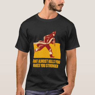 T-shirt It Will Make You Stronger Firefighter Motivational