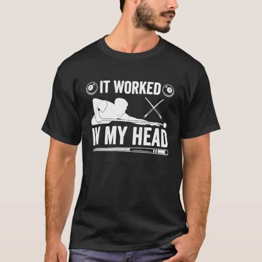 T-shirt It Worked in My Head  8 Ball Pool Player Billiard (Devant)