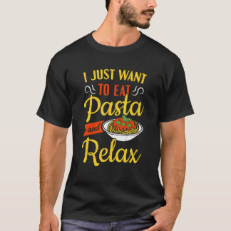 T-shirt Italian Food Pasta  I Just Want To Eat Pasta