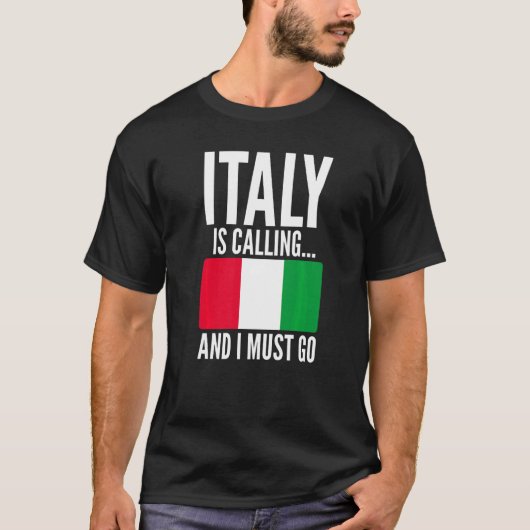 T-shirt Italy Is Calling and I Must Go Sarcastic for Italy (Devant)