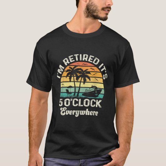 T-shirt It's 5 O'clock Everywhere I'm Retired Funny Retire (Devant)