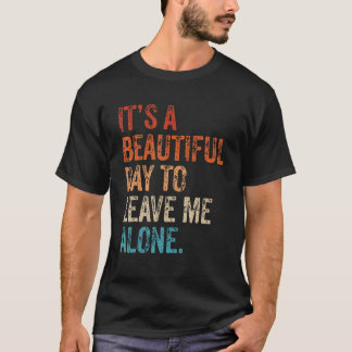T-shirt It's a Beautiful Day To Leave Me Alone Introvert