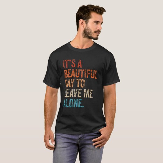 T-shirt It's a Beautiful Day To Leave Me Alone Introvert (Devant entier)