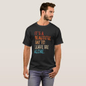 T-shirt It's a Beautiful Day To Leave Me Alone Introvert (Devant entier)