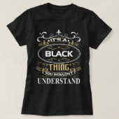 T-shirt It's A Black Thing You Wouldn't Understand (Design devant)