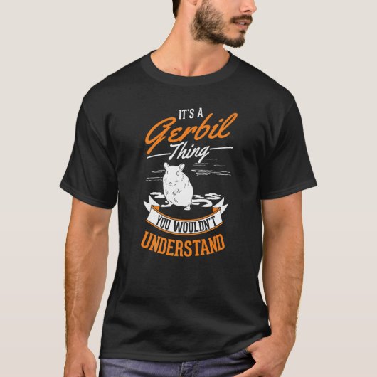 T-shirt It's a Gerbil thing You wouldn't understand Gerbil (Devant)