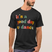 T-shirt It'S A Good Day To Dance Funny Dance Teacher Danci (Devant)