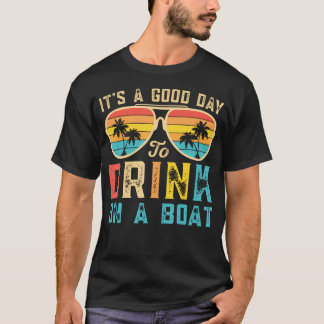 T-shirt It'S A Good Day To Drink On A Boat Men Lake Boatin